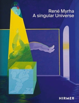 René Myrha: A Singular Universe by Hirsch, Helen