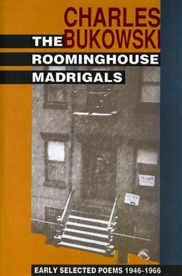 The Roominghouse Madrigals: Early Selected Poems 1946-1966 by Bukowski, Charles
