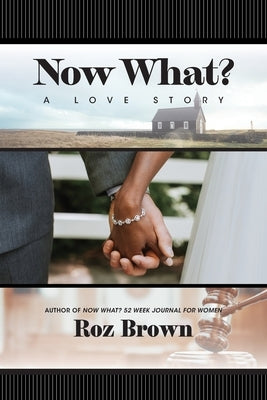 Now What? A Love Story by Brown, Roz