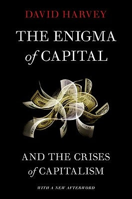 The Enigma of Capital: And the Crises of Capitalism by Harvey, David
