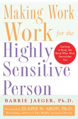 Making Work Work for the Highly Sensitive Person by Jaeger, Barrie S.