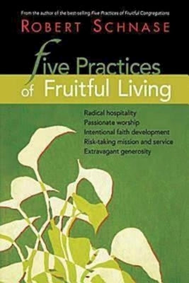 Five Practices of Fruitful Living by Schnase, Robert