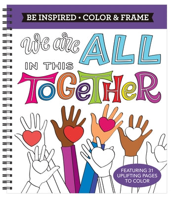Color & Frame - Be Inspired: We Are All in This Together (Adult Coloring Book) by New Seasons