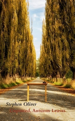 Unposted, Autumn Leaves: A Memoir in Essays by Oliver, Stephen