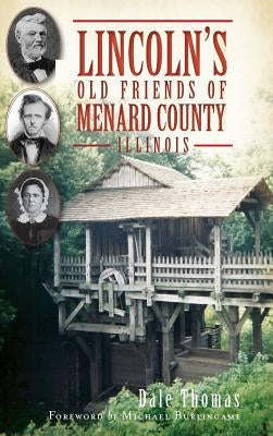 Lincoln's Old Friends of Menard County, Illinois by Thomas, Dale