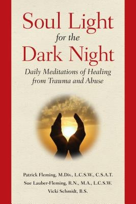 Soul Light for the Dark Night: Daily Meditations of Healing from Trauma and Abuse by Fleming, Patrick