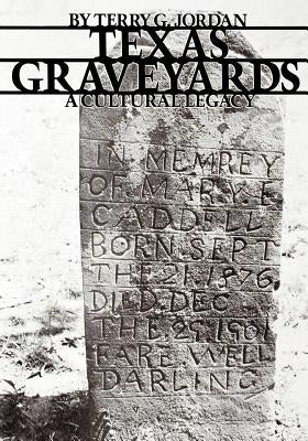 Texas Graveyards: A Cultural Legacy by Jordan, Terry G.