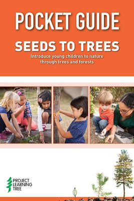 Pocket Guide: Seeds to Trees: Introduce Young Children to Nature Through Trees and Forests by Project Learning Tree
