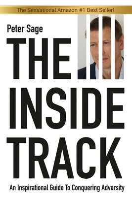 The Inside Track: An Inspirational Guide To Conquering Adversity by Sage, Peter
