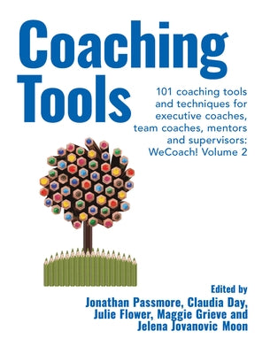 Coaching Tools 101 coaching tools and techniques for executive coaches, team coaches, mentors and supervisors: WeCoach! Volume 2 by Passmore, Jonathan