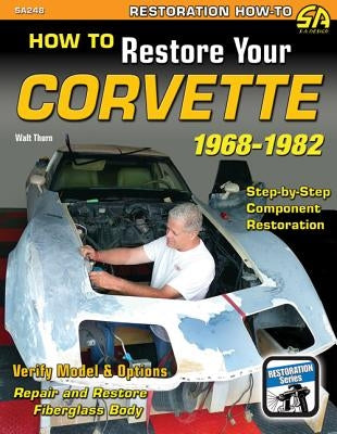 How to Restore Your C3 Corvette: 1968-1982 by Thurn, Walt
