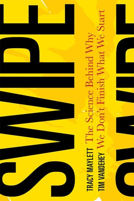 Swipe: The Science Behind Why We Don't Finish What We Start by Maylett, Tracy