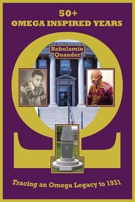 50+ Omega Inspired Years: Tracing an Omega Legacy to 1931 by Quander, Rohulamin