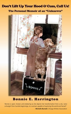 Don't Lift Up Your Hood and Cuss, Call Us!: The Personal Memoir of an Unknown by Harrington, Bonnie E.