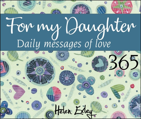 365 for My Daughter: Daily Messages of Love by Exley, Helen