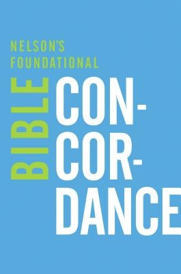 Nelson's Foundational Bible Concordance by Thomas Nelson