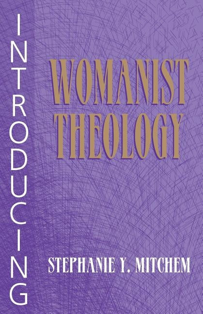 Introducing Womanist Theology by Mitchem, Stephanie Y.