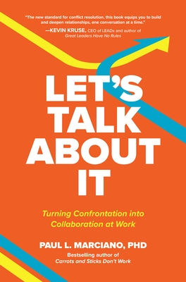 Let's Talk about It: Turning Confrontation Into Collaboration at Work by Marciano, Paul