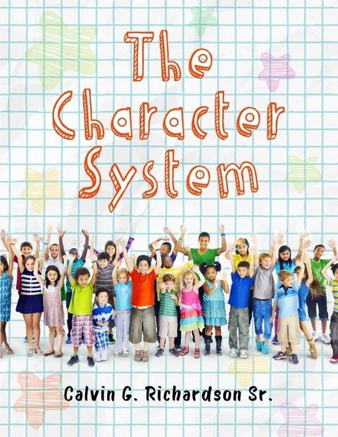 The Character System by Richardson Sr, Calvin G.