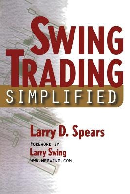 Swing Trading Simplified by Spears, Larry D.