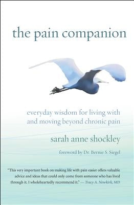 The Pain Companion: Everyday Wisdom for Living with and Moving Beyond Chronic Pain by Shockley, Sarah Anne