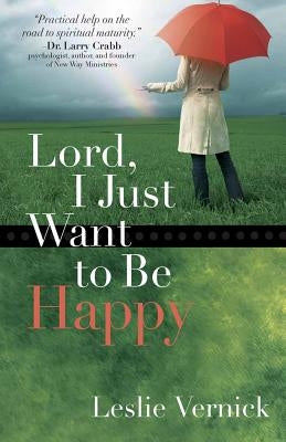 Lord, I Just Want to Be Happy by Vernick, Leslie