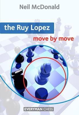 The Ruy Lopez Move by Move by McDonald, Neil