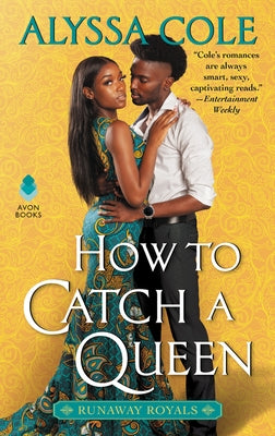 How to Catch a Queen: Runaway Royals by Cole, Alyssa