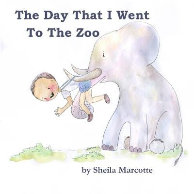 The Day That I Went To The Zoo by Marcotte, Sheila