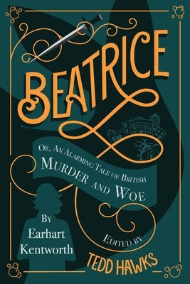 Beatrice: An Alarming Tale of British Murder and Woe by Hawks, Tedd