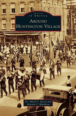 Around Huntington Village by Sforza, Alfred V.