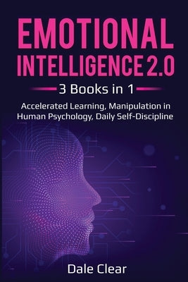 Emotional Intelligence 2.0: 3 Books in 1 - Accelerated Learning, Manipulation in Human Psychology, Daily Self-Discipline by Clear, Dale
