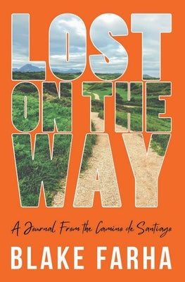 Lost on the Way: A Journal From the Camino de Santiago by Farha, Blake