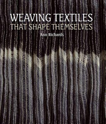 Weaving Textiles That Shape Themselves by Richards, Ann