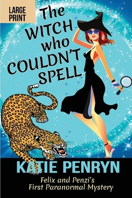 The Witch who Couldn't Spell: Felix and Penzi's First Paranormal Mystery by Penryn, Katie