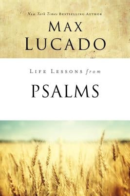 Life Lessons from Psalms: A Praise Book for God's People by Lucado, Max