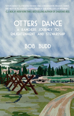 Otters Dance: A Rancher's Journey to Enlightenment and Stewardship by Budd, Bob
