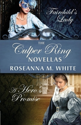 The Culper Ring Novellas: Fairchild's Lady and A Hero's Promise by White, Roseanna M.