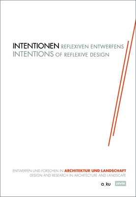 Intentionen Reflexiven Entwerfens: Entwerfen Und Forschen in Architektur Und Landschaft by Buchert, Margitta