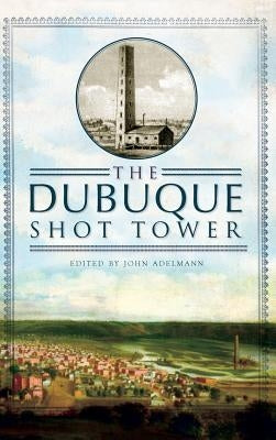 The Dubuque Shot Tower by Adelmann, John