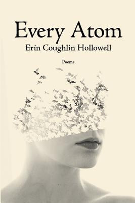 Every Atom by Hollowell, Erin Coughlin