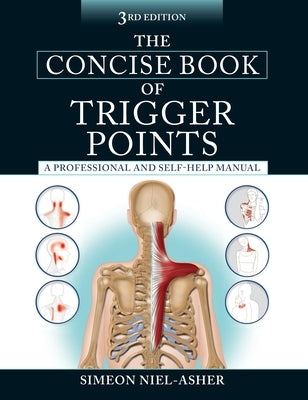 The Concise Book of Trigger Points, Third Edition: A Professional and Self-Help Manual by Niel-Asher, Simeon