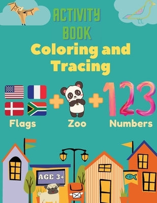 Activity Book Coloring and Tracing, Flags, Z00, Numbers, Age 3+: Introduce preschoolers to the wonders of the world with this beginner atlas, continen by Stewart, Mike