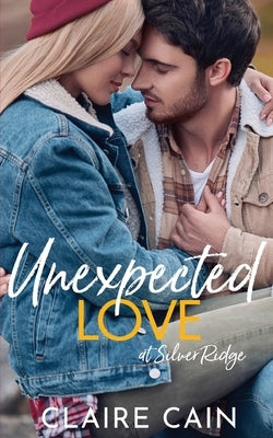 Unexpected Love at Silver Ridge: A Sweet Small Town Romance by Cain, Claire