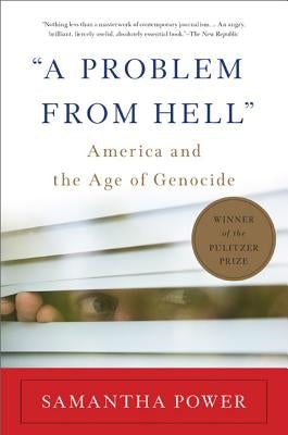 "a Problem from Hell": America and the Age of Genocide by Power, Samantha