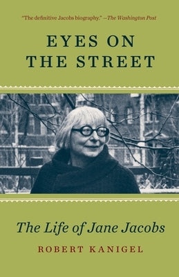 Eyes on the Street: The Life of Jane Jacobs by Kanigel, Robert