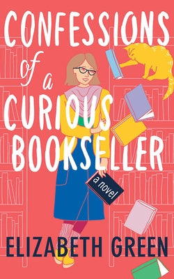 Confessions of a Curious Bookseller by Green, Elizabeth