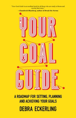 Your Goal Guide: A Roadmap for Setting, Planning and Achieving Your Goals (Goal Defining, Productivity, Work from Home, Fans of Eat Tha by Eckerling, Debra