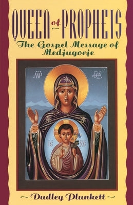 Queen of Prophets: The Gospel Message of Medjugorje by Plunkett, Dudley