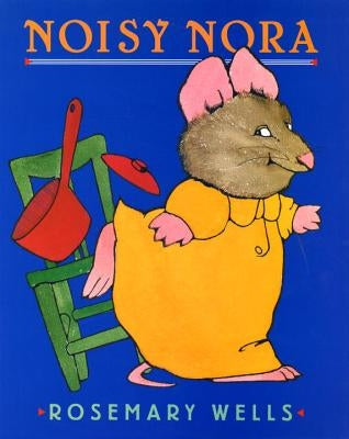 Noisy Nora by Wells, Rosemary
